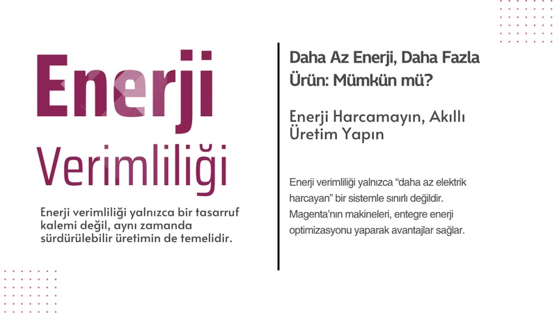Enerji verimliliği sadece bir tasarruf kalemi değildir, sürdürülebilir üretimin temelidir.