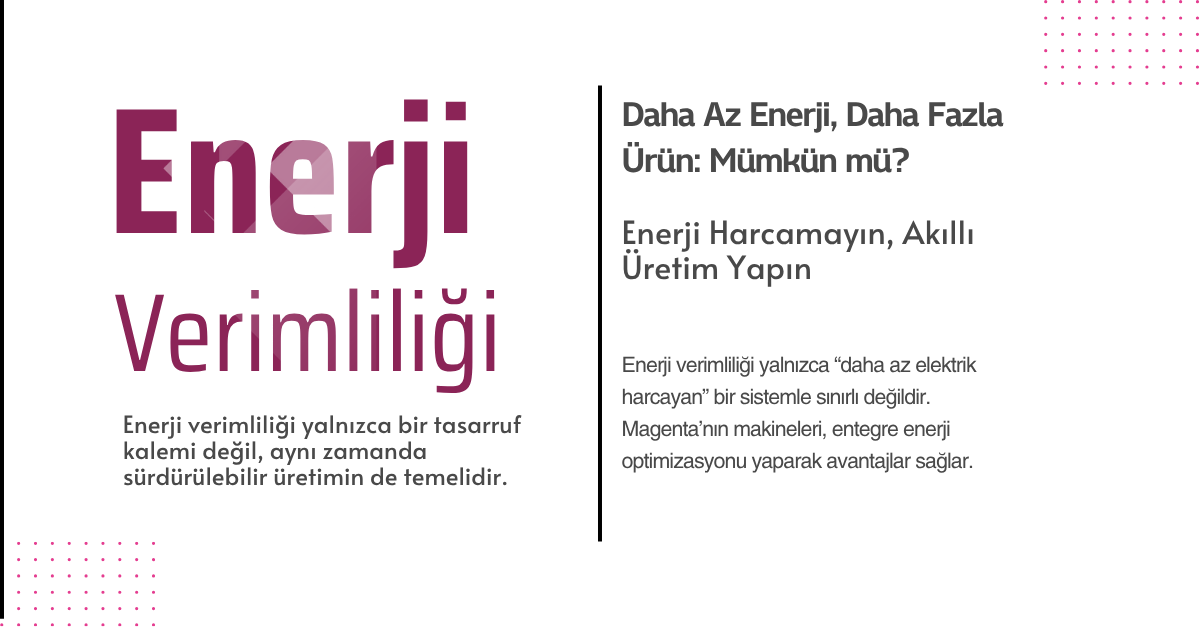 Enerji verimliliği sadece bir tasarruf kalemi değildir, sürdürülebilir üretimin temelidir.